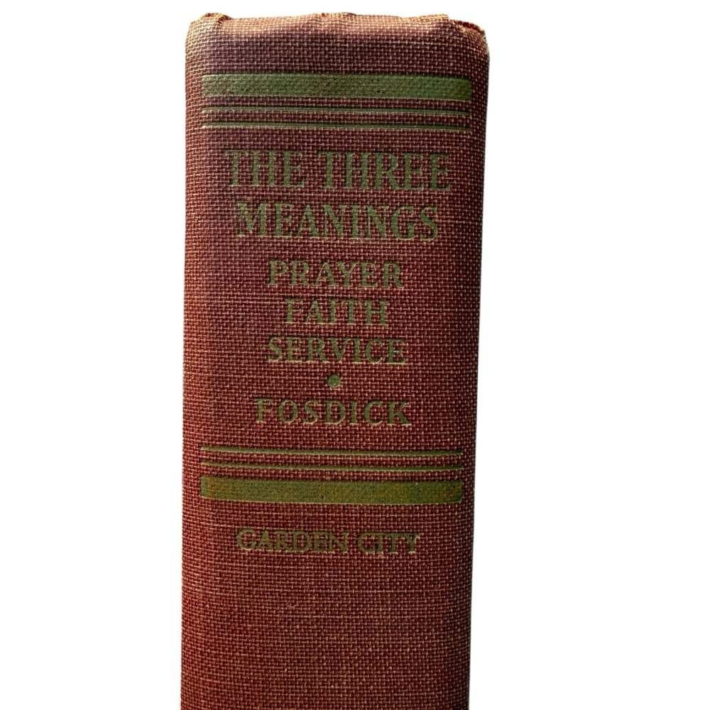 Three Meanings Prayer Faith Service by Fosdick HC Garden City Books ed/rev 1949